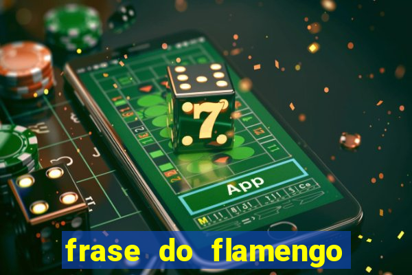 frase do flamengo para foto